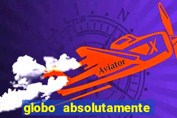 globo absolutamente tudo com